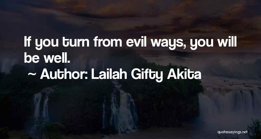 Lailah Gifty Akita Quotes: If You Turn From Evil Ways, You Will Be Well.