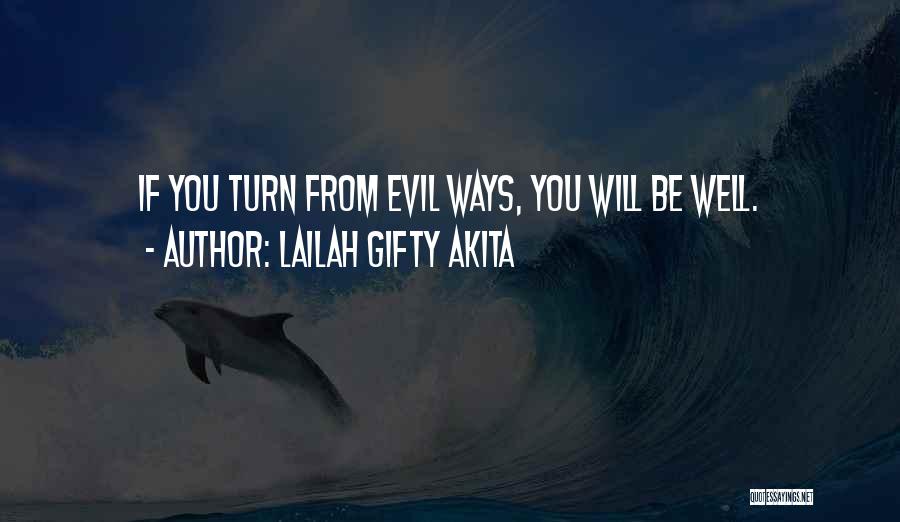 Lailah Gifty Akita Quotes: If You Turn From Evil Ways, You Will Be Well.