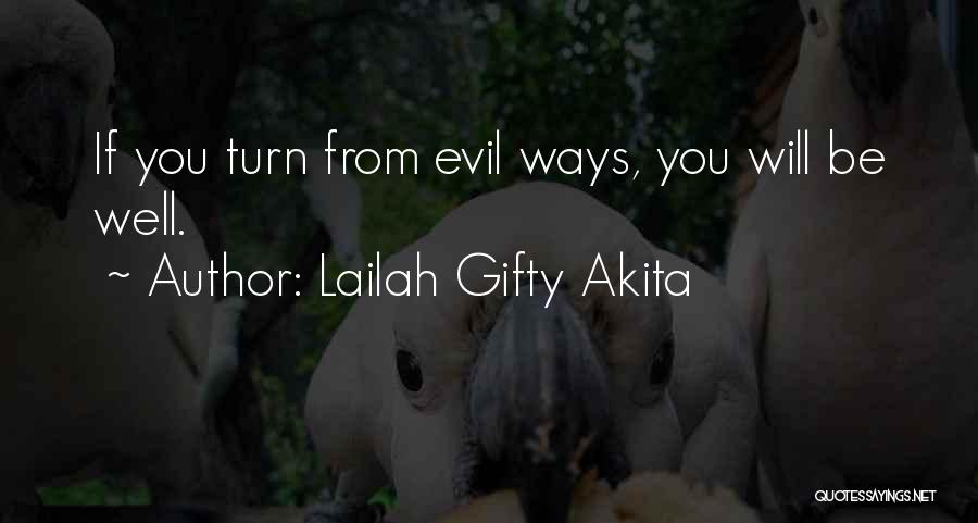 Lailah Gifty Akita Quotes: If You Turn From Evil Ways, You Will Be Well.