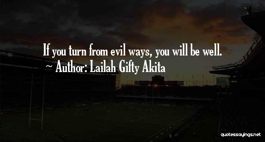 Lailah Gifty Akita Quotes: If You Turn From Evil Ways, You Will Be Well.