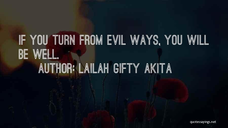 Lailah Gifty Akita Quotes: If You Turn From Evil Ways, You Will Be Well.