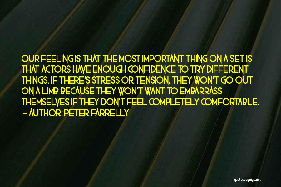 Peter Farrelly Quotes: Our Feeling Is That The Most Important Thing On A Set Is That Actors Have Enough Confidence To Try Different