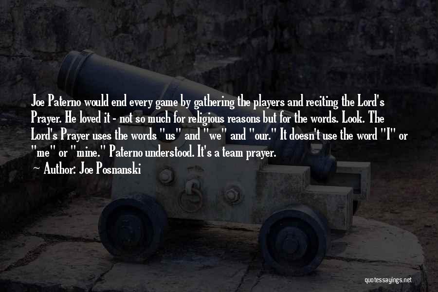 Joe Posnanski Quotes: Joe Paterno Would End Every Game By Gathering The Players And Reciting The Lord's Prayer. He Loved It - Not