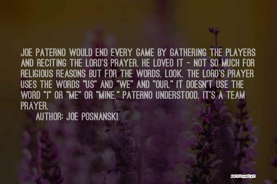 Joe Posnanski Quotes: Joe Paterno Would End Every Game By Gathering The Players And Reciting The Lord's Prayer. He Loved It - Not