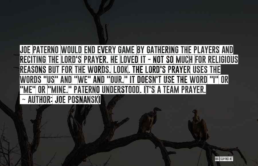 Joe Posnanski Quotes: Joe Paterno Would End Every Game By Gathering The Players And Reciting The Lord's Prayer. He Loved It - Not