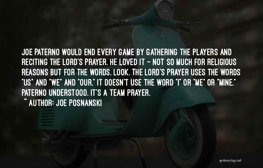 Joe Posnanski Quotes: Joe Paterno Would End Every Game By Gathering The Players And Reciting The Lord's Prayer. He Loved It - Not