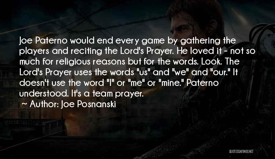 Joe Posnanski Quotes: Joe Paterno Would End Every Game By Gathering The Players And Reciting The Lord's Prayer. He Loved It - Not