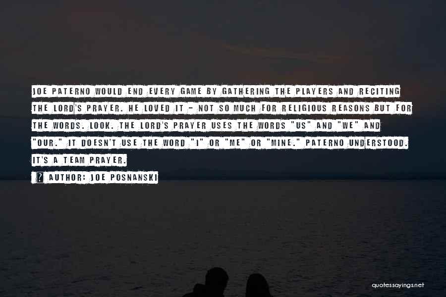 Joe Posnanski Quotes: Joe Paterno Would End Every Game By Gathering The Players And Reciting The Lord's Prayer. He Loved It - Not