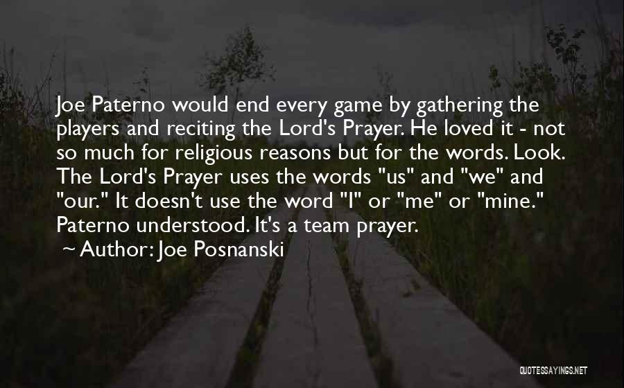 Joe Posnanski Quotes: Joe Paterno Would End Every Game By Gathering The Players And Reciting The Lord's Prayer. He Loved It - Not