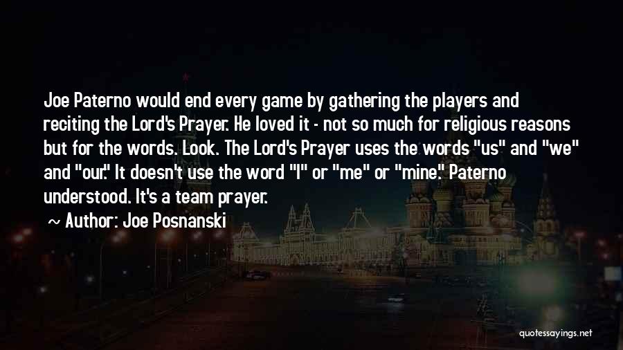 Joe Posnanski Quotes: Joe Paterno Would End Every Game By Gathering The Players And Reciting The Lord's Prayer. He Loved It - Not