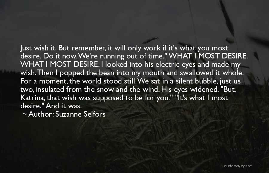 Suzanne Selfors Quotes: Just Wish It. But Remember, It Will Only Work If It's What You Most Desire. Do It Now. We're Running