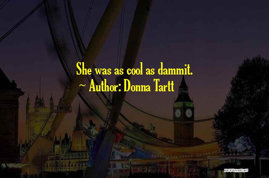Donna Tartt Quotes: She Was As Cool As Dammit.