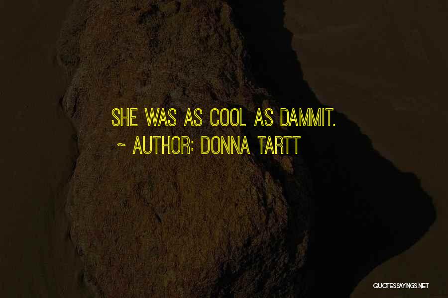 Donna Tartt Quotes: She Was As Cool As Dammit.