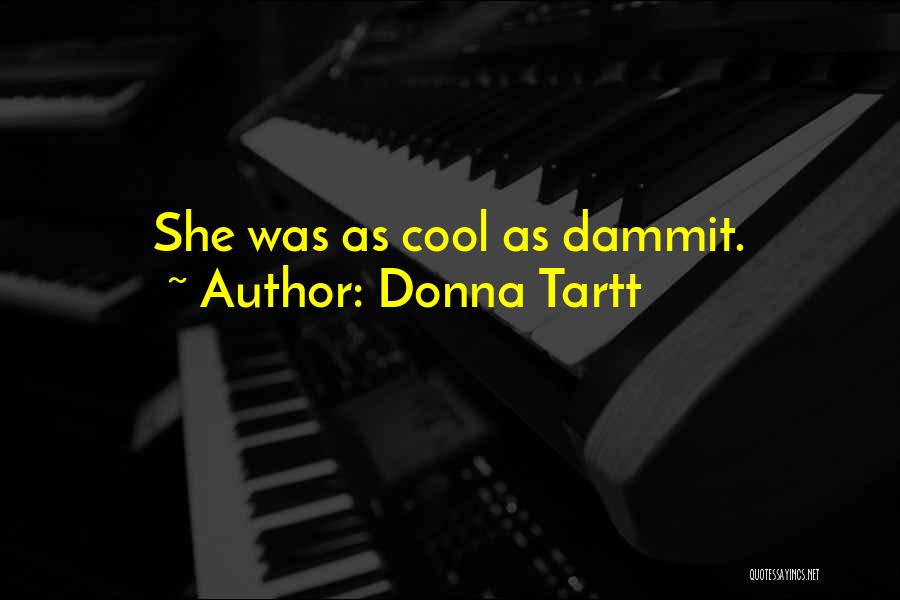 Donna Tartt Quotes: She Was As Cool As Dammit.