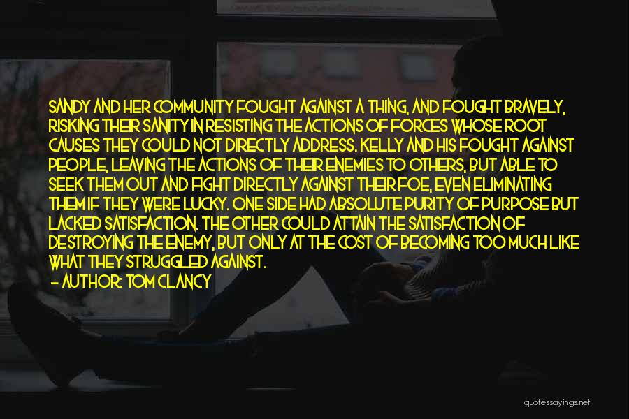 Tom Clancy Quotes: Sandy And Her Community Fought Against A Thing, And Fought Bravely, Risking Their Sanity In Resisting The Actions Of Forces