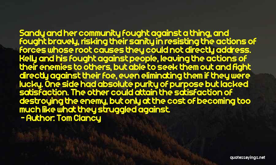 Tom Clancy Quotes: Sandy And Her Community Fought Against A Thing, And Fought Bravely, Risking Their Sanity In Resisting The Actions Of Forces