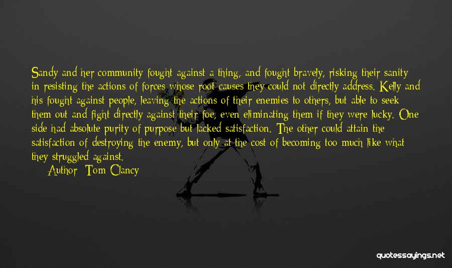 Tom Clancy Quotes: Sandy And Her Community Fought Against A Thing, And Fought Bravely, Risking Their Sanity In Resisting The Actions Of Forces