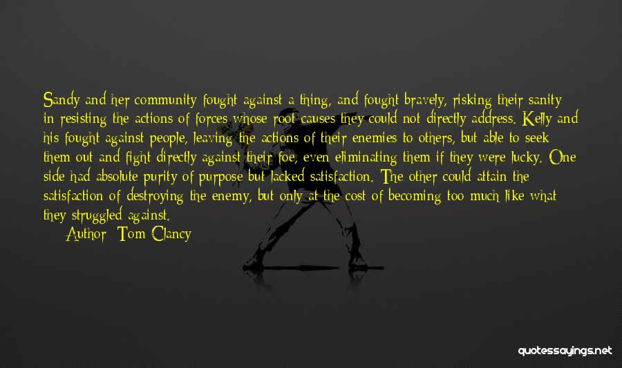 Tom Clancy Quotes: Sandy And Her Community Fought Against A Thing, And Fought Bravely, Risking Their Sanity In Resisting The Actions Of Forces