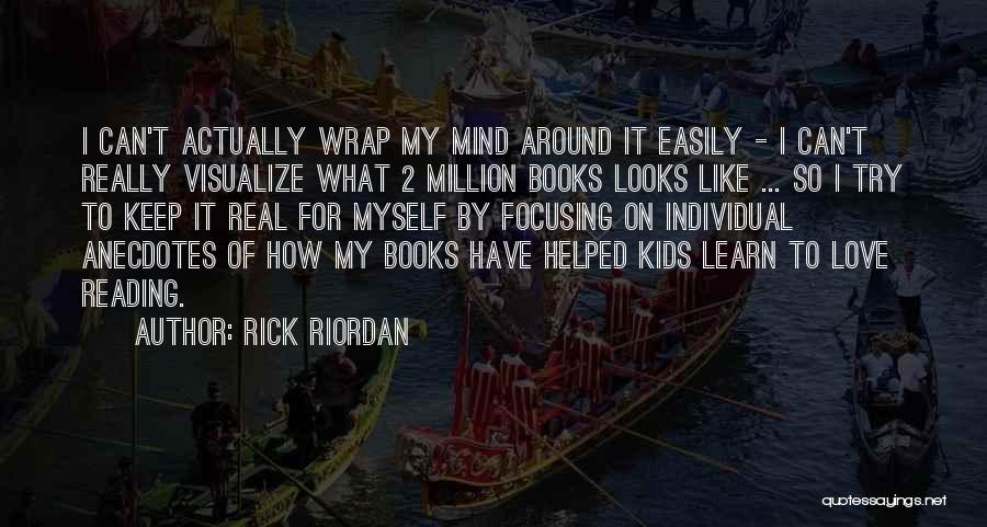 Rick Riordan Quotes: I Can't Actually Wrap My Mind Around It Easily - I Can't Really Visualize What 2 Million Books Looks Like