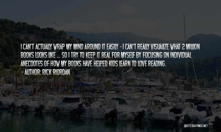 Rick Riordan Quotes: I Can't Actually Wrap My Mind Around It Easily - I Can't Really Visualize What 2 Million Books Looks Like