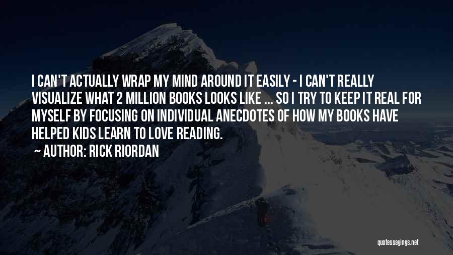 Rick Riordan Quotes: I Can't Actually Wrap My Mind Around It Easily - I Can't Really Visualize What 2 Million Books Looks Like