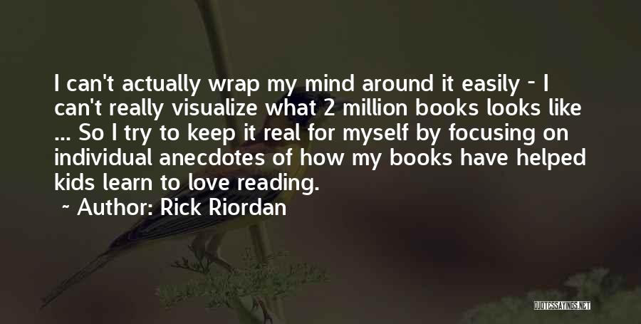 Rick Riordan Quotes: I Can't Actually Wrap My Mind Around It Easily - I Can't Really Visualize What 2 Million Books Looks Like