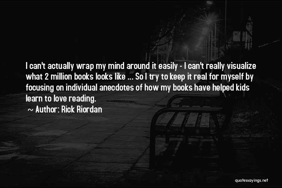 Rick Riordan Quotes: I Can't Actually Wrap My Mind Around It Easily - I Can't Really Visualize What 2 Million Books Looks Like