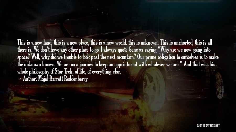 Majel Barrett Roddenberry Quotes: This Is A New Land, This Is A New Place, This Is A New World, This Is Unknown. This Is