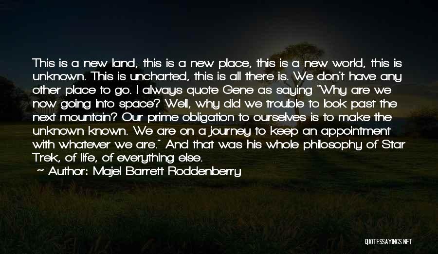 Majel Barrett Roddenberry Quotes: This Is A New Land, This Is A New Place, This Is A New World, This Is Unknown. This Is