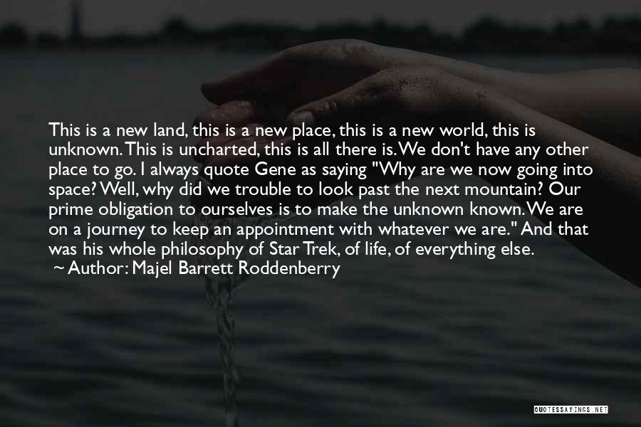 Majel Barrett Roddenberry Quotes: This Is A New Land, This Is A New Place, This Is A New World, This Is Unknown. This Is
