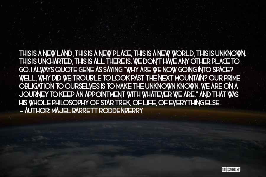 Majel Barrett Roddenberry Quotes: This Is A New Land, This Is A New Place, This Is A New World, This Is Unknown. This Is