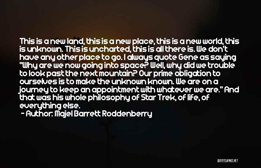 Majel Barrett Roddenberry Quotes: This Is A New Land, This Is A New Place, This Is A New World, This Is Unknown. This Is