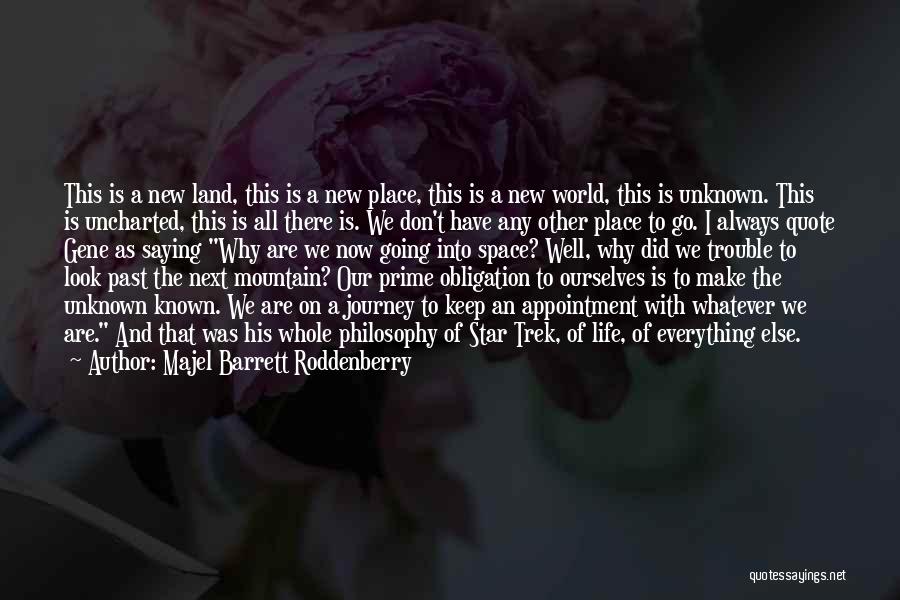 Majel Barrett Roddenberry Quotes: This Is A New Land, This Is A New Place, This Is A New World, This Is Unknown. This Is