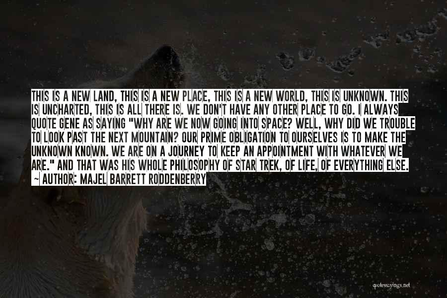 Majel Barrett Roddenberry Quotes: This Is A New Land, This Is A New Place, This Is A New World, This Is Unknown. This Is