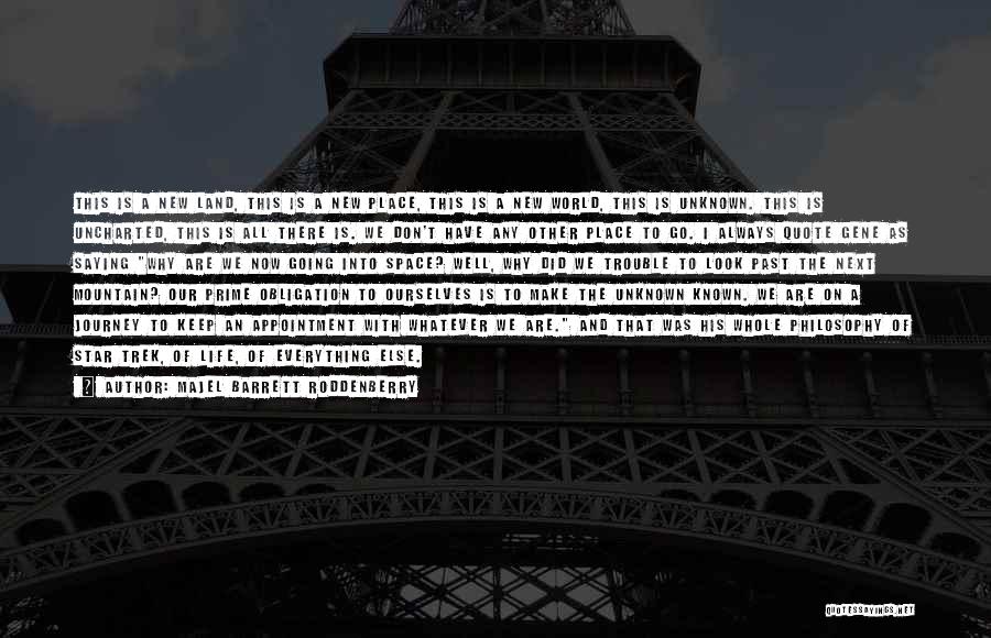 Majel Barrett Roddenberry Quotes: This Is A New Land, This Is A New Place, This Is A New World, This Is Unknown. This Is