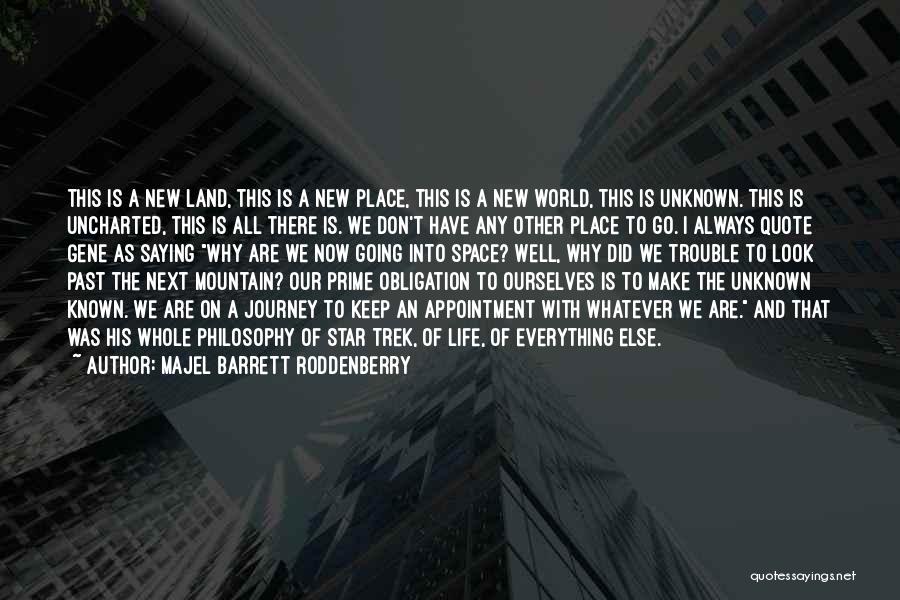 Majel Barrett Roddenberry Quotes: This Is A New Land, This Is A New Place, This Is A New World, This Is Unknown. This Is
