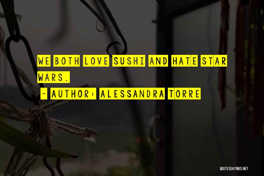 Alessandra Torre Quotes: We Both Love Sushi And Hate Star Wars.