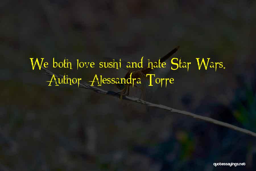 Alessandra Torre Quotes: We Both Love Sushi And Hate Star Wars.