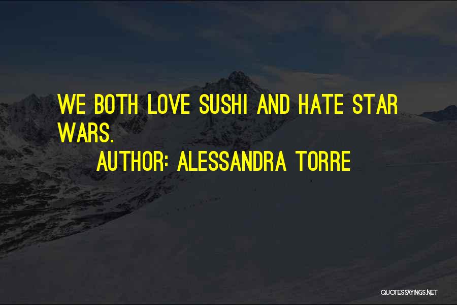 Alessandra Torre Quotes: We Both Love Sushi And Hate Star Wars.