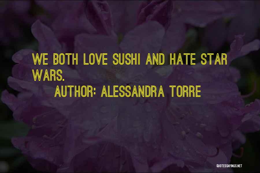 Alessandra Torre Quotes: We Both Love Sushi And Hate Star Wars.