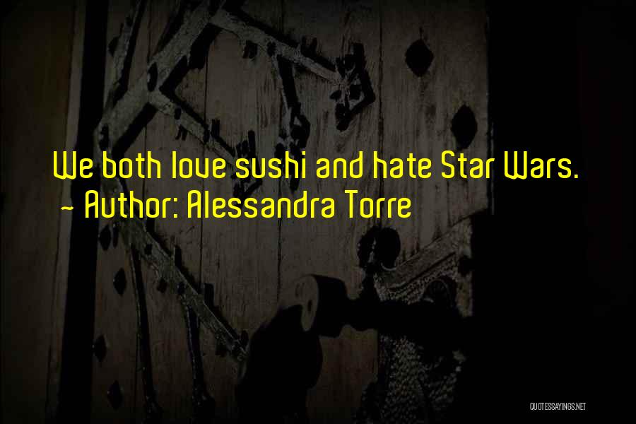 Alessandra Torre Quotes: We Both Love Sushi And Hate Star Wars.