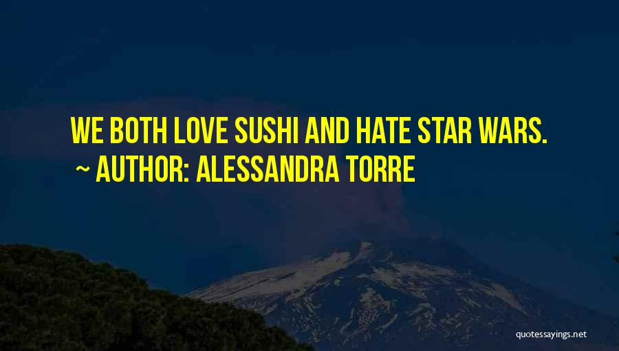 Alessandra Torre Quotes: We Both Love Sushi And Hate Star Wars.