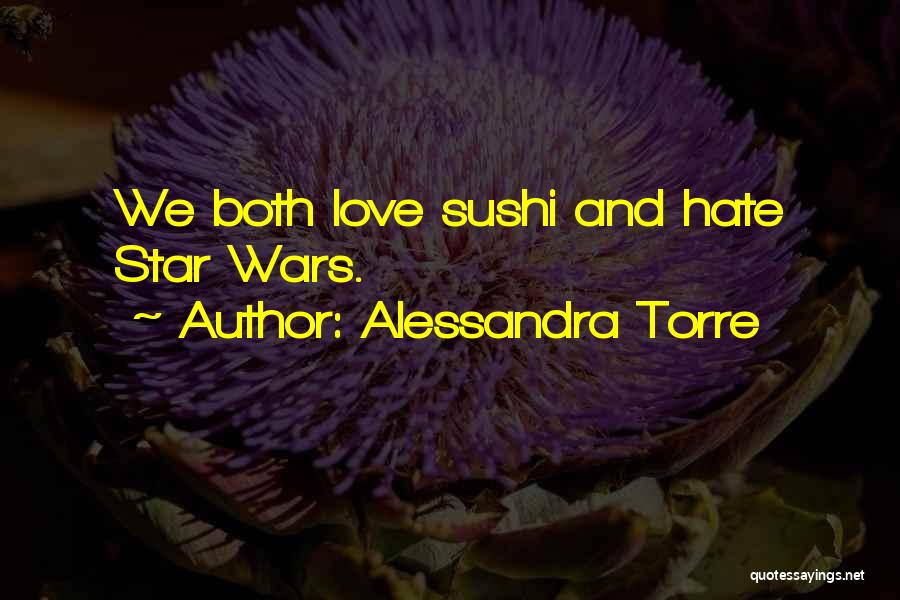 Alessandra Torre Quotes: We Both Love Sushi And Hate Star Wars.