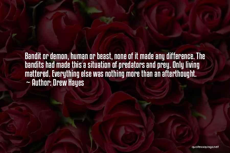 Drew Hayes Quotes: Bandit Or Demon, Human Or Beast, None Of It Made Any Difference. The Bandits Had Made This A Situation Of