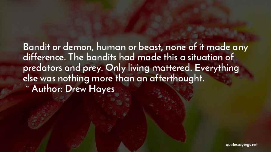Drew Hayes Quotes: Bandit Or Demon, Human Or Beast, None Of It Made Any Difference. The Bandits Had Made This A Situation Of