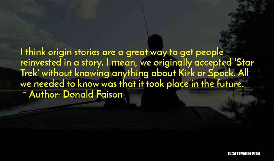 Donald Faison Quotes: I Think Origin Stories Are A Great Way To Get People Reinvested In A Story. I Mean, We Originally Accepted