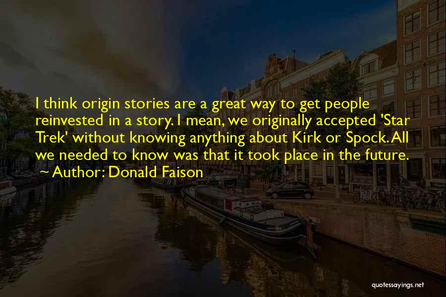 Donald Faison Quotes: I Think Origin Stories Are A Great Way To Get People Reinvested In A Story. I Mean, We Originally Accepted