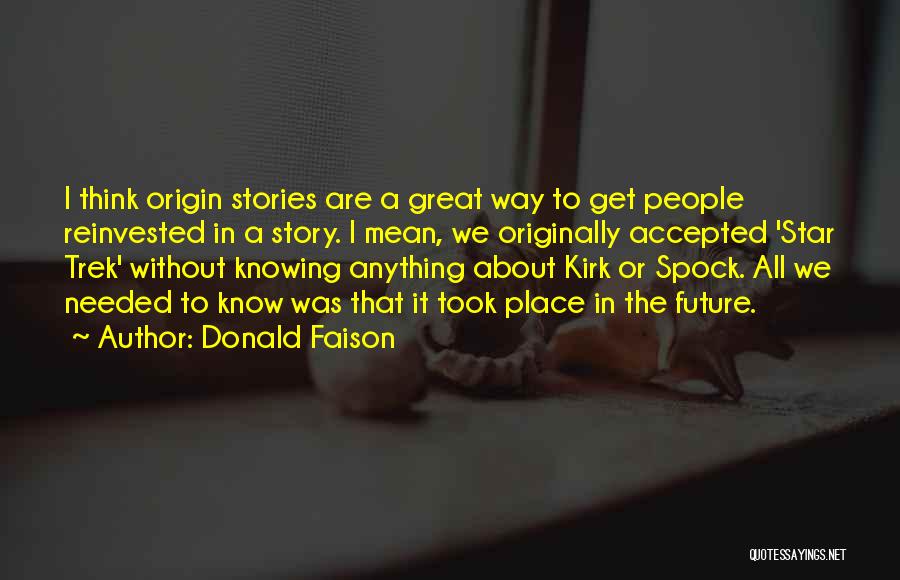 Donald Faison Quotes: I Think Origin Stories Are A Great Way To Get People Reinvested In A Story. I Mean, We Originally Accepted