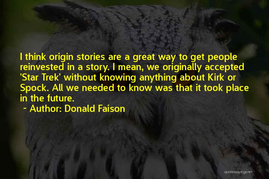 Donald Faison Quotes: I Think Origin Stories Are A Great Way To Get People Reinvested In A Story. I Mean, We Originally Accepted