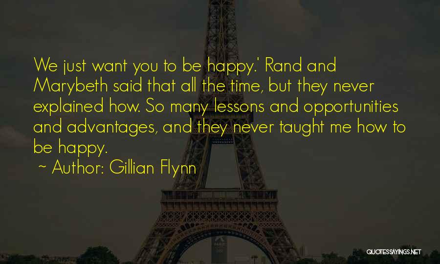 Gillian Flynn Quotes: We Just Want You To Be Happy.' Rand And Marybeth Said That All The Time, But They Never Explained How.